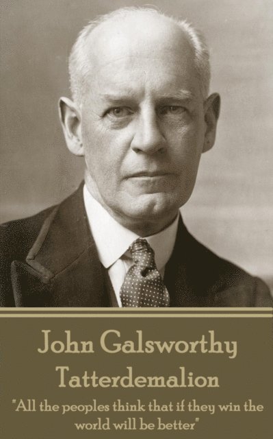 John Galsworthy - Tatterdemalion: 'All the peoples think that if they win the world will be better' 1