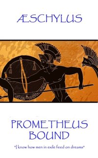 bokomslag Æschylus - Prometheus Bound: 'I know how men in exile feed on dreams'