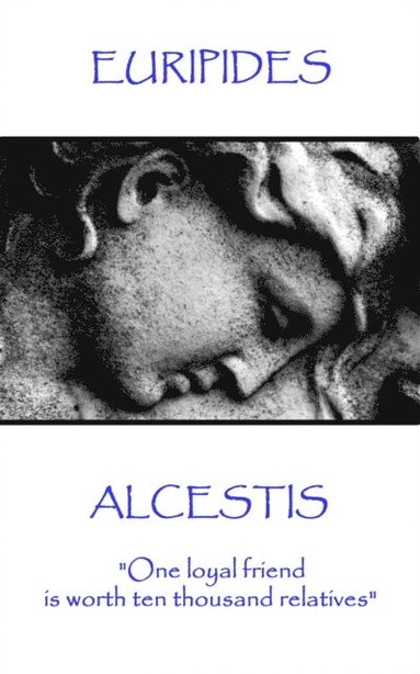 bokomslag Euripedes - Alcestis: 'One loyal friend is worth ten thousand relatives'