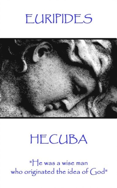 Euripedes - Euripedes - Hecuba: "He was a wise man who originated the idea of God", Häftad