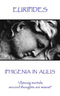 bokomslag Euripides - Iphigenia in Aulis: 'Love makes the time pass. Time makes love pass'