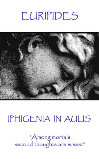 bokomslag Euripides - Iphigenia in Aulis: "Love makes the time pass. Time makes love pass"