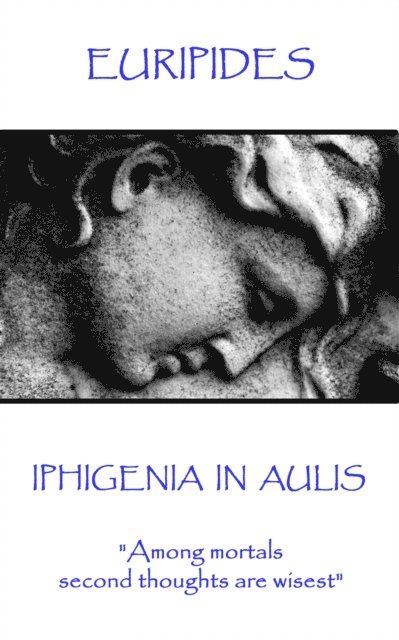 Euripides - Iphigenia in Aulis: 'Love makes the time pass. Time makes love pass' 1
