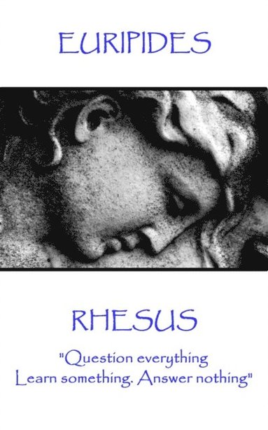 Euripides - Euripides - Rhesus: "Question everything. Learn something. Answer nothing", Häftad