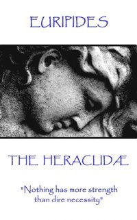 bokomslag Euripides - The Heraclidæ: "Nothing has more strength than dire necessity"