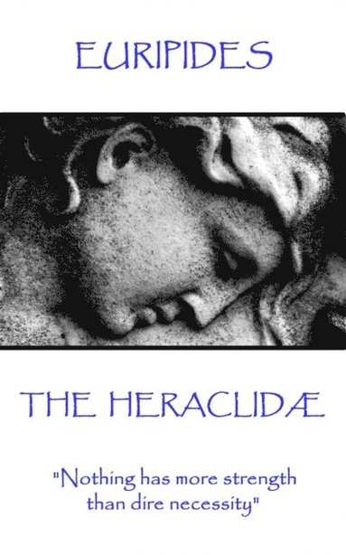 bokomslag Euripides - The Heraclidæ: "Nothing has more strength than dire necessity"