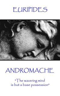 bokomslag Euripides - Andromache: 'The wavering mind is but a base possession'