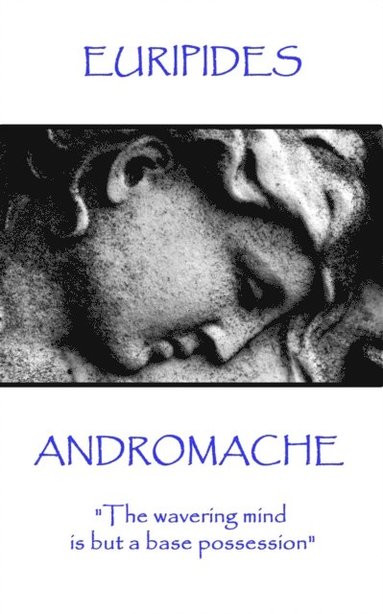 bokomslag Euripides - Andromache: "The wavering mind is but a base possession"