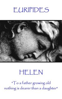 bokomslag Euripides - Helen: "To a father growing old nothing is dearer than a daughter"