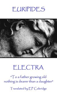 bokomslag Euripides - Electra: "To a father growing old nothing is dearer than a daughter"