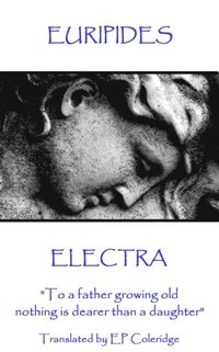 bokomslag Euripides - Electra: 'To a father growing old nothing is dearer than a daughter'