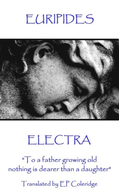 bokomslag Euripides - Electra: "To a father growing old nothing is dearer than a daughter"