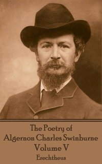 bokomslag The Poetry of Algernon Charles Swinburne - Volume V: Erechtheus