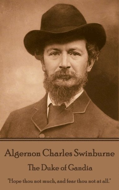 bokomslag Algernon Charles Swinburne - The Duke of Gandia: "Hope thou not much, and fear thou not at all."