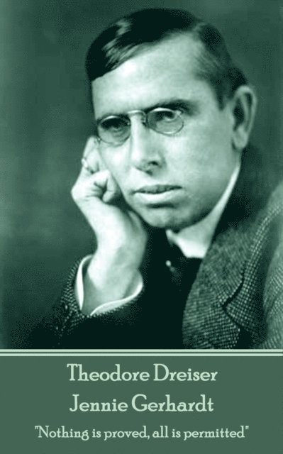 Theodore Dreiser - Theodore Dreiser - Jennie Gerhardt: "Nothing is proved, all is permitted", Häftad