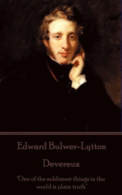 Edward Bulwer-Lytton - Edward Bulwer-Lytton - Devereux: "One of the sublimest things in the world is plain truth", Häftad
