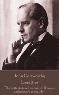 bokomslag John Galsworthy - Loyalties: 'The beginnings and endings of all human undertakings are untidy.'