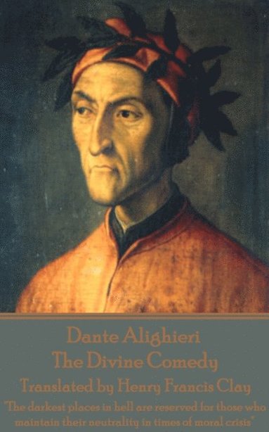 bokomslag Dante Alighieri - The Divine Comedy, Translated by Henry Francis Clay: "The darkest places in hell are reserved for those who maintain their neutralit