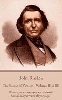 John Ruskin - The Stones of Venice - Volume II (of III): 'When a man is wrapped up in himself, he makes a pretty small package.' 1