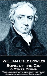 bokomslag William Lisle Bowles - Song of the Cid & Other Poems: 'And loud the watchman blew his trump, And cried, they come! They come!'