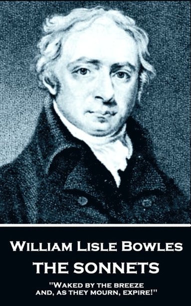 bokomslag William Lisle Bowles - The Sonnets: 'Of armies, by their watch-fires, in the night'