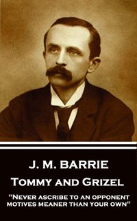 bokomslag J.M. Barrie - Tommy and Grizel: 'Never ascribe to an opponent motives meaner than your own'