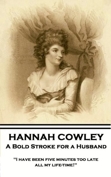 bokomslag Hannah Cowley - A Bold Stroke for a Husband: 'I have been five minutes too late all my life-time!'