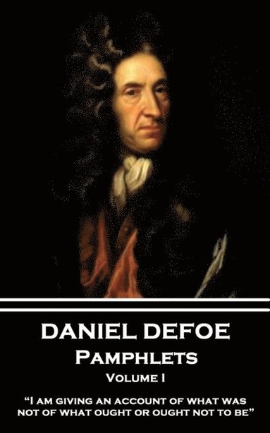 bokomslag Daniel Defoe - Pamphlets - Volume I: 'I am giving an account of what was, not of what ought or ought not to be.'
