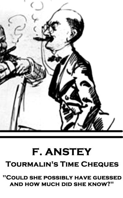 F. Anstey - F. Anstey - Tourmalin's Time Cheques: "Could she possibly have guessed, and how much did she know?", Häftad