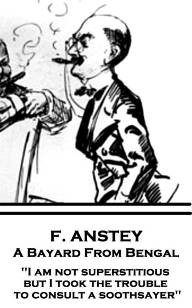 bokomslag F. Anstey - A Bayard From Bengal: 'I am not superstitious, but I took the trouble to consult a soothsayer'