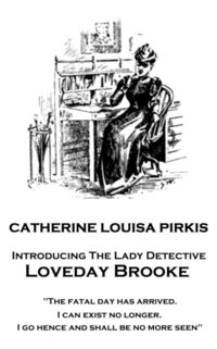 bokomslag Catherine Louisa Pirkis - Loveday Brooke: 'The fatal day has arrived. I can exist no longer. I go hence and shall be no more seen'
