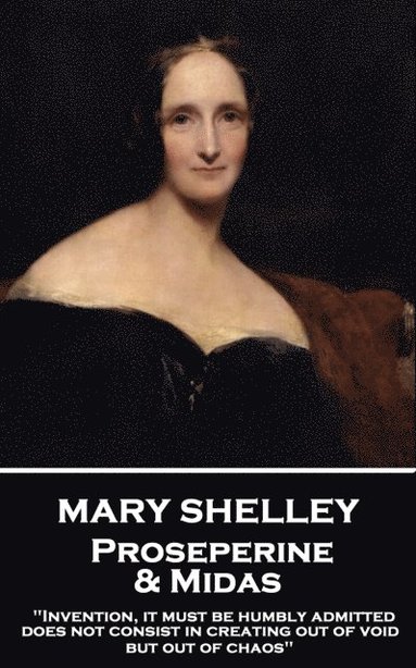 bokomslag Mary Shelley - Proserpine & Midas: 'Invention, it must be humbly admitted, does not consist in creating out of void, but out of chaos'