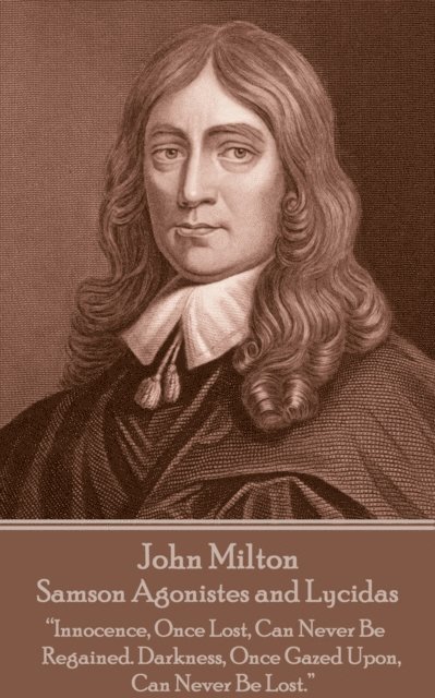 John Milton - Samson Agonistes and Lycidas: 'The mind is its own place, and in itself can make a heaven of a hell, a hell of heaven' 1