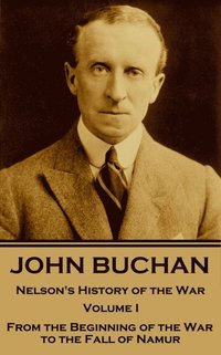 bokomslag John Buchan - Nelson's History of the War - Volume I (of XXIV): From the Beginning of the War to the Fall of Namur