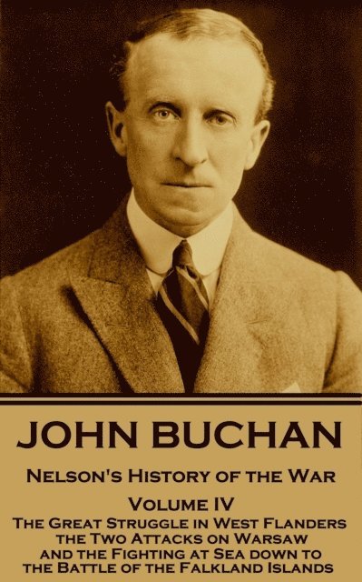 John Buchan - John Buchan - Nelson's History of the War - Volume IV (of XXIV): The Great Struggle in West Flanders, the Two Attacks on Warsaw, and the Fighting at S, Häftad