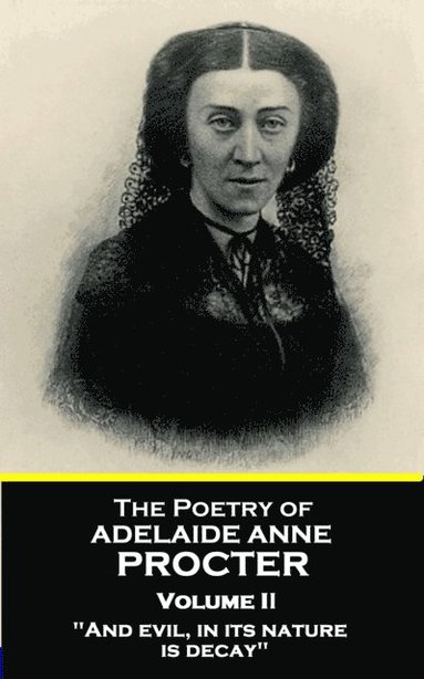 bokomslag The Poetry of Adelaide Anne Procter - Volume II: "And evil, in its nature, is decay"