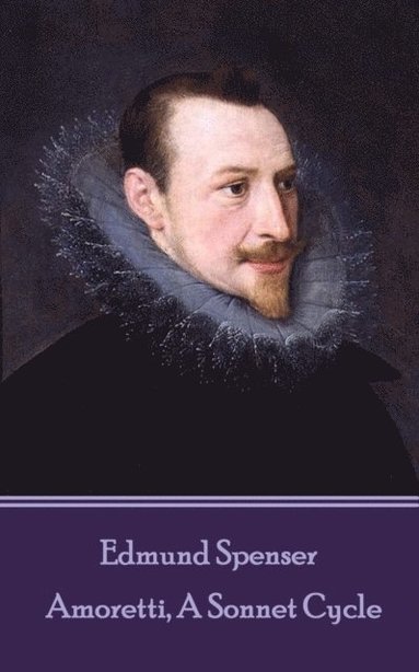 bokomslag Edmund Spenser - Amoretti, A Sonnet Cycle: Also includes EPITHALAMION & PROTHALAMION: or, A SPOUSALL VERSE