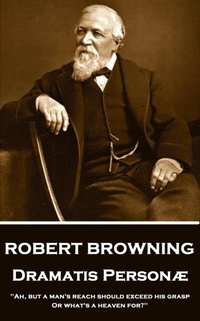 bokomslag Robert Browning - Dramatis Personae: 'Ah, but a man's reach should exceed his grasp, Or what's a heaven for?'