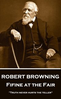 bokomslag Robert Browning - Fifine at the Fair: "Truth never hurts the teller"