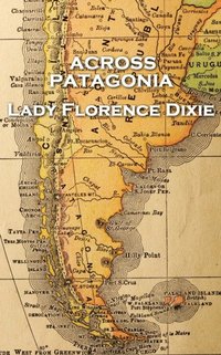 bokomslag Lady Florence Dixie - Across Patagonia