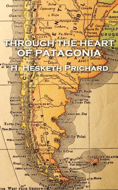 H. Hesketh Prichard - Through the Heart of Patagonia 1