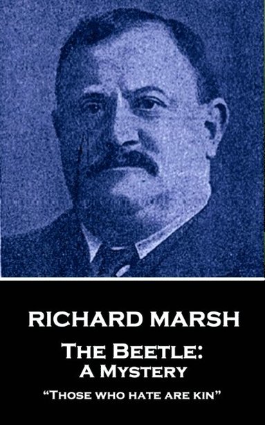 Richard Marsh - Richard Marsh - The Beetle: A Mystery: "Those who hate are kin", Häftad