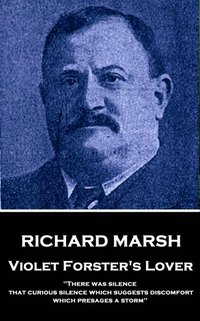 bokomslag Richard Marsh - Violet Forster's Lover: 'There was silence, that curious silence which suggests discomfort, which presages a storm'