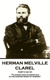 bokomslag Herman Melville - Clarel - Part II (of IV): 'To know how to grow old is the master work of wisdom'