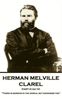 bokomslag Herman Melville - Clarel - Part III (of IV): 'There is sorrow in the world, but goodness too'