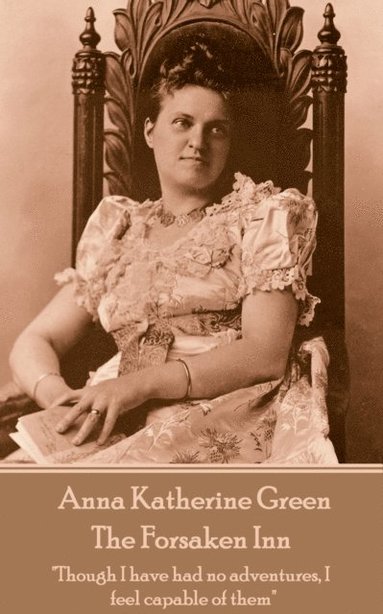 bokomslag Anna Katherine Green - The Forsaken Inn: "Though I have had no adventures, I feel capable of them"