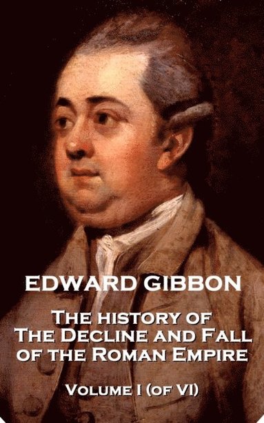 bokomslag Edward Gibbon - The History of the Decline and Fall of the Roman Empire - Volume I (of VI)