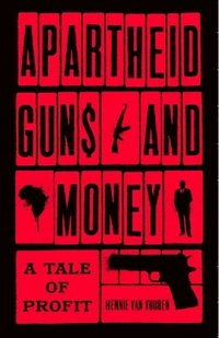 bokomslag Apartheid Guns and Money