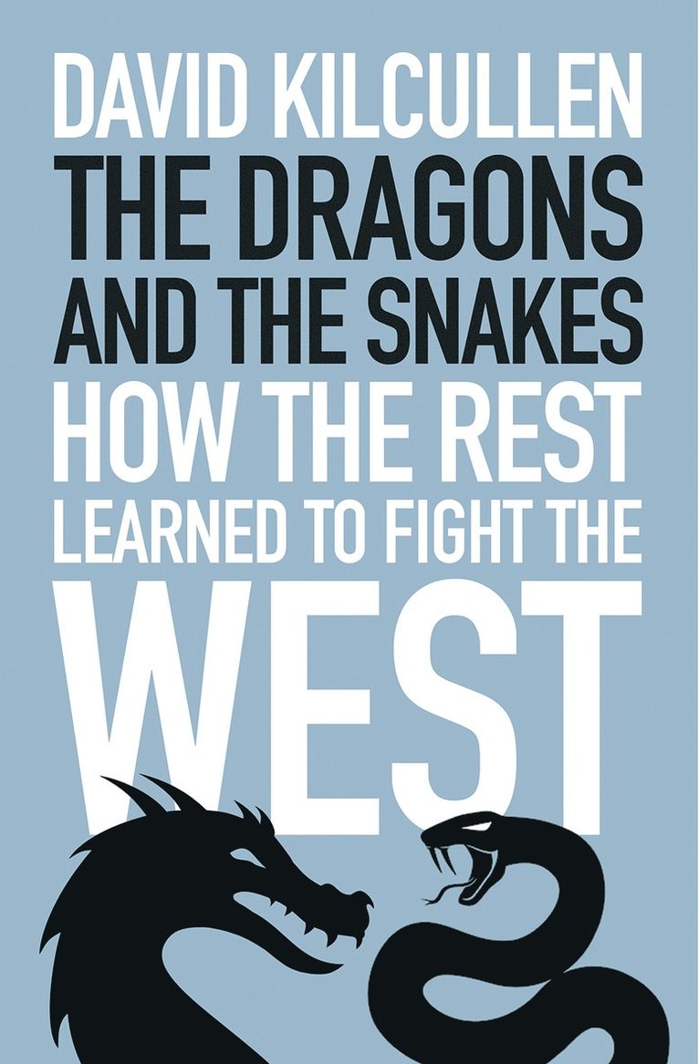 David Kilcullen - Dragons and the Snakes, Inbunden