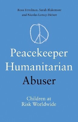 bokomslag Peacekeeper, Humanitarian, Abuser